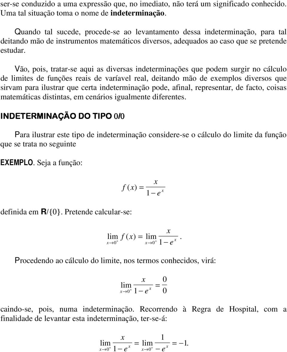 Vão, pois, tratar-s aqui as divrsas indtrminaçõs qu podm surgir no cálculo d its d funçõs rais d varíavl ral, ditando mão d mplos divrsos qu sirvam para ilustrar qu crta indtrminação pod, afinal,