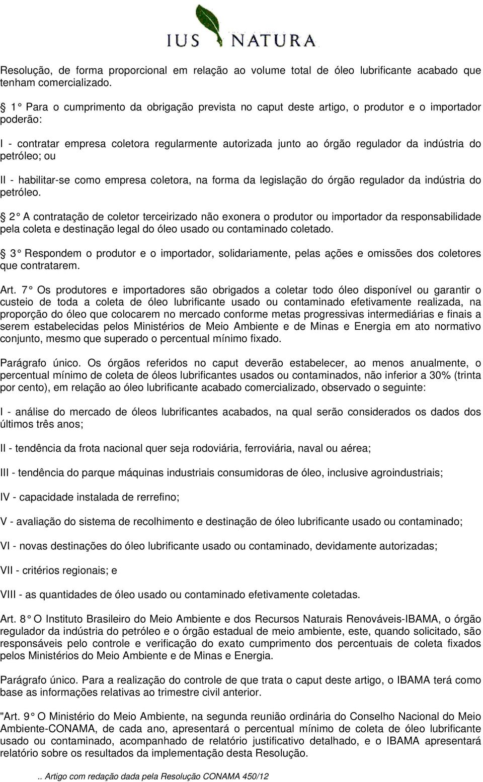 petróleo; ou II - habilitar-se como empresa coletora, na forma da legislação do órgão regulador da indústria do petróleo.