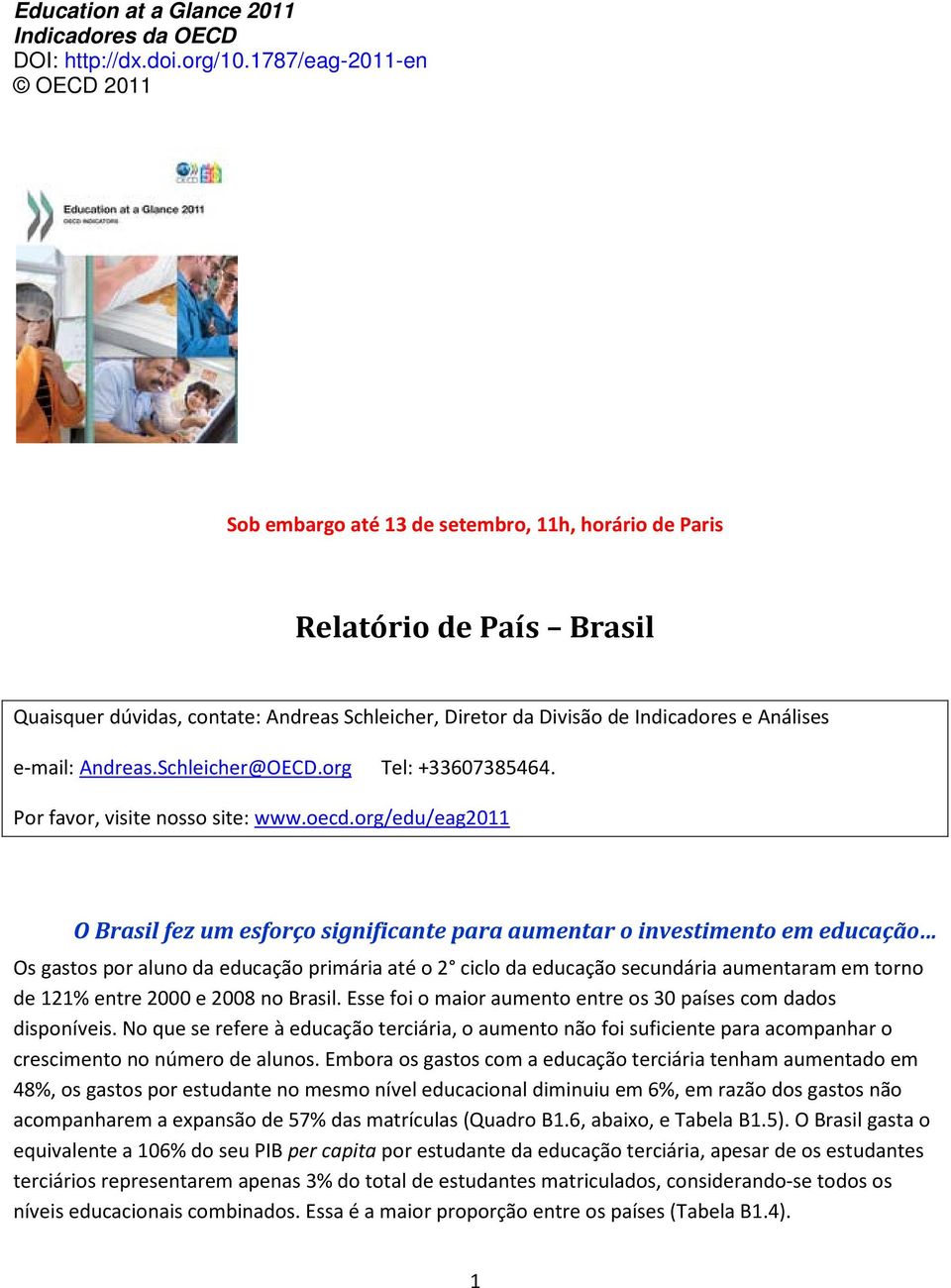 e-mail: Andreas.Schleicher@OECD.org Tel: +33607385464. Por favor, visite nosso site: www.oecd.