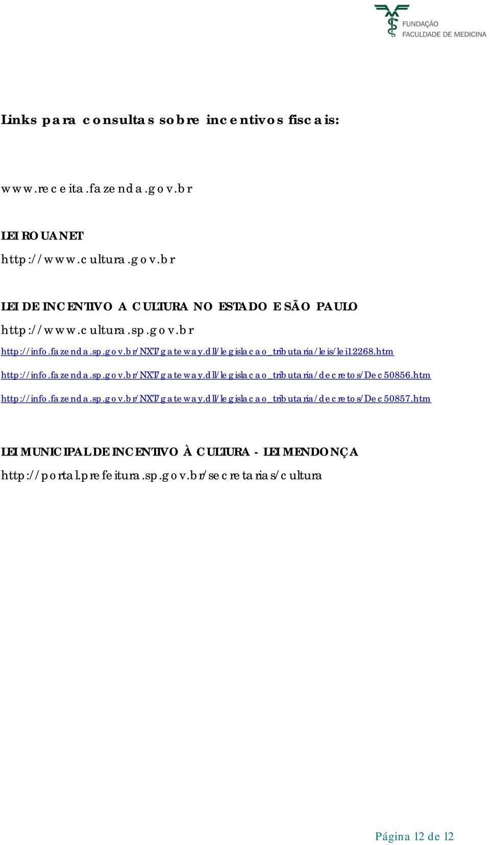 htm http://info.fazenda.sp.gov.br/nxt/gateway.dll/legislacao_tributaria/decretos/dec50857.