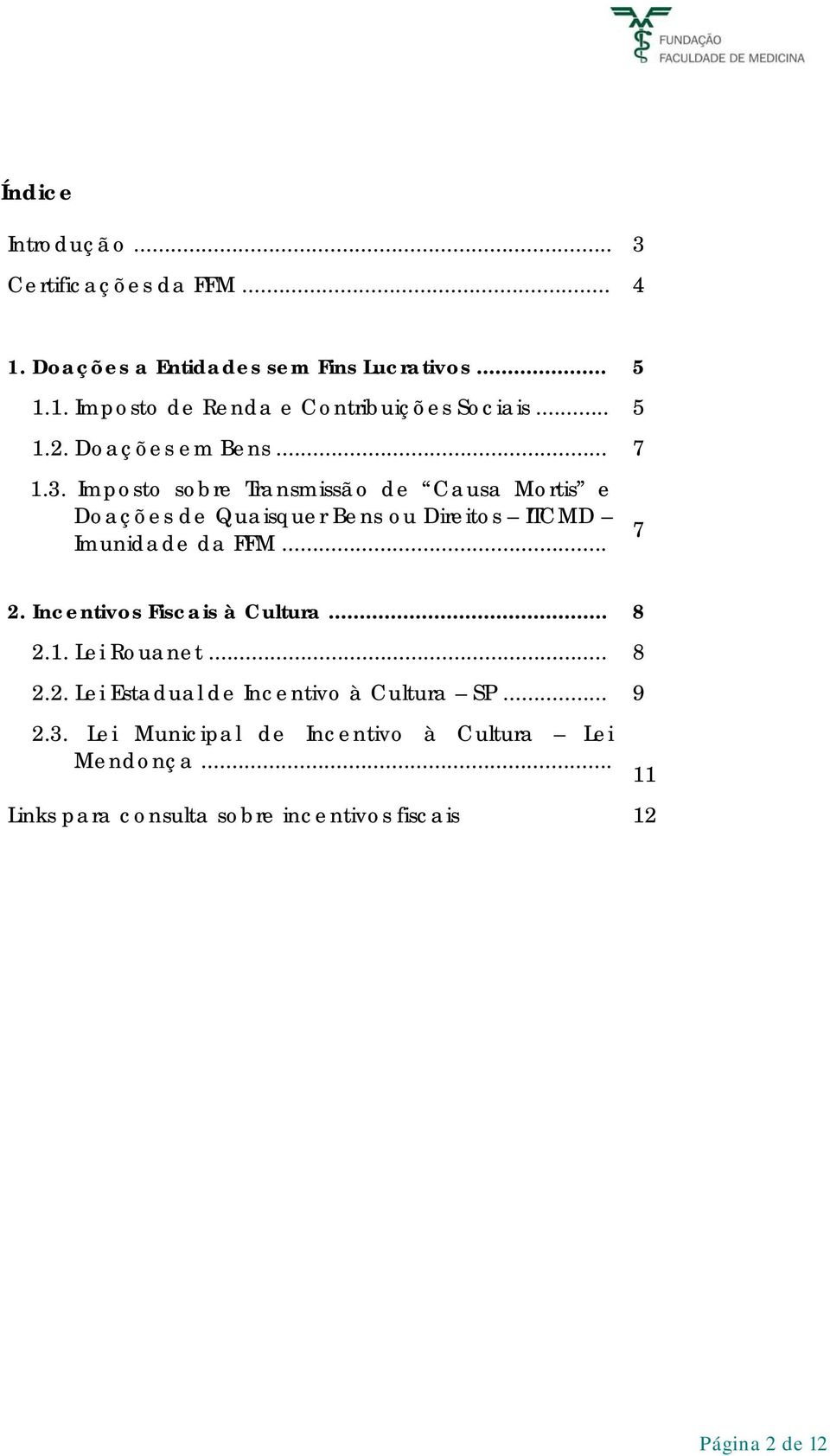 Imposto sobre Transmissão de Causa Mortis e Doações de Quaisquer Bens ou Direitos ITCMD Imunidade da FFM... 7 2.