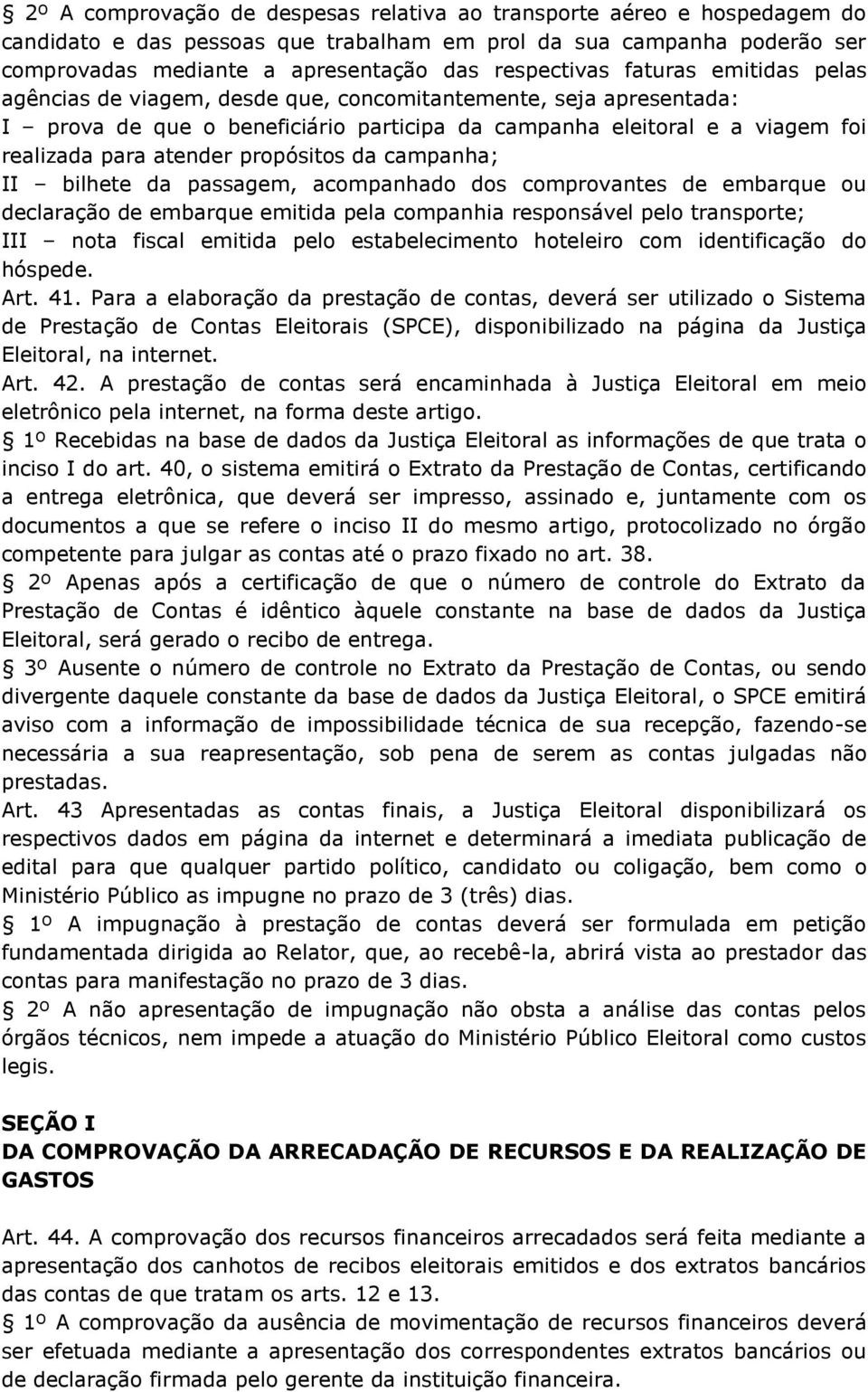 propósitos da campanha; II bilhete da passagem, acompanhado dos comprovantes de embarque ou declaração de embarque emitida pela companhia responsável pelo transporte; III nota fiscal emitida pelo