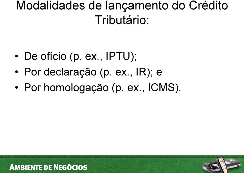 ex., IPTU); Por declaração (p. ex.