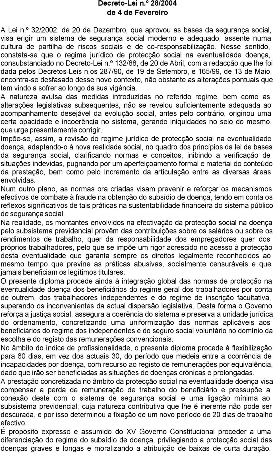 co-responsabilização. Nesse sentido, constata-se que o regime jurídico de protecção social na eventualidade doença, consubstanciado no Decreto-Lei n.