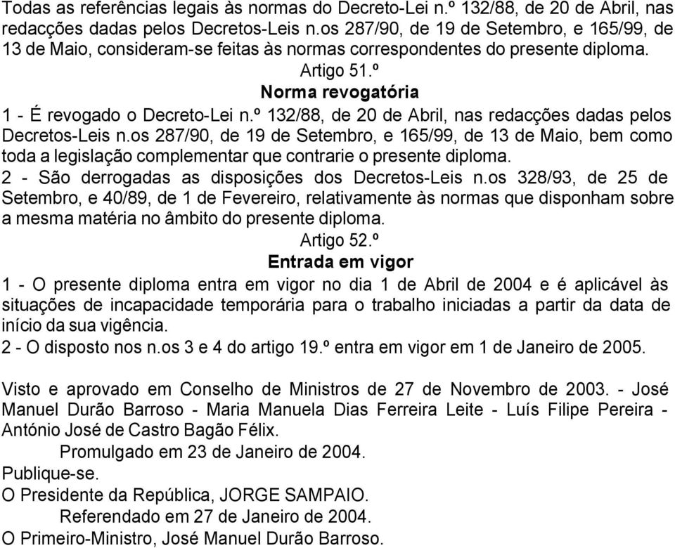 º 132/88, de 20 de Abril, nas redacções dadas pelos Decretos-Leis n.os 287/90, de 19 de Setembro, e 165/99, de 13 de Maio, bem como toda a legislação complementar que contrarie o presente diploma.