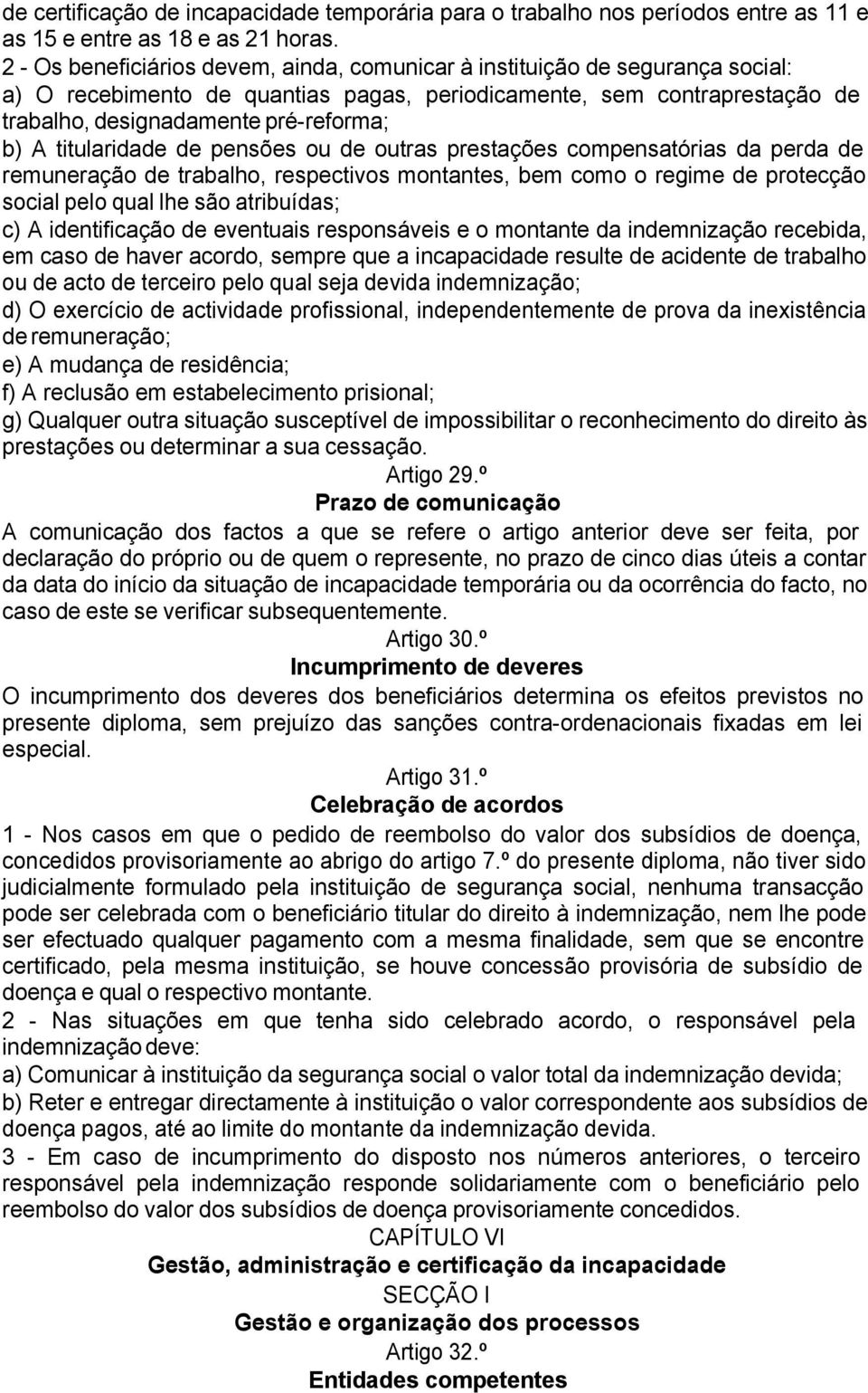 titularidade de pensões ou de outras prestações compensatórias da perda de remuneração de trabalho, respectivos montantes, bem como o regime de protecção social pelo qual lhe são atribuídas; c) A