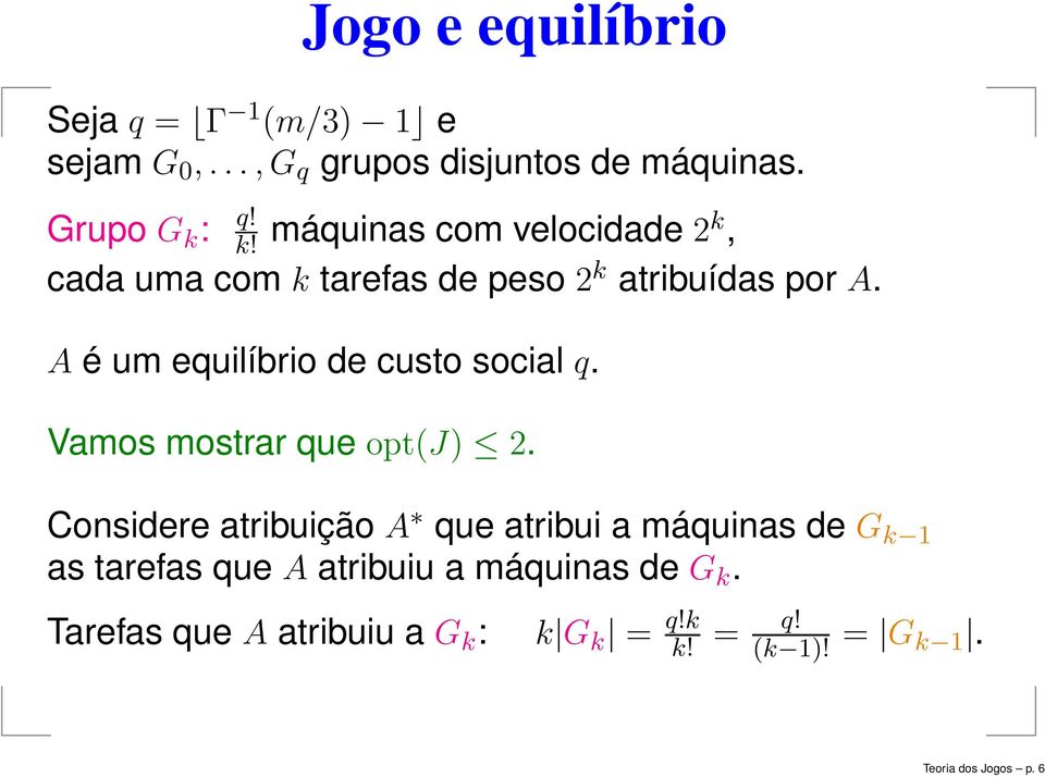 A é um equilíbrio de custo social q. Vamos mostrar que opt(j) 2.