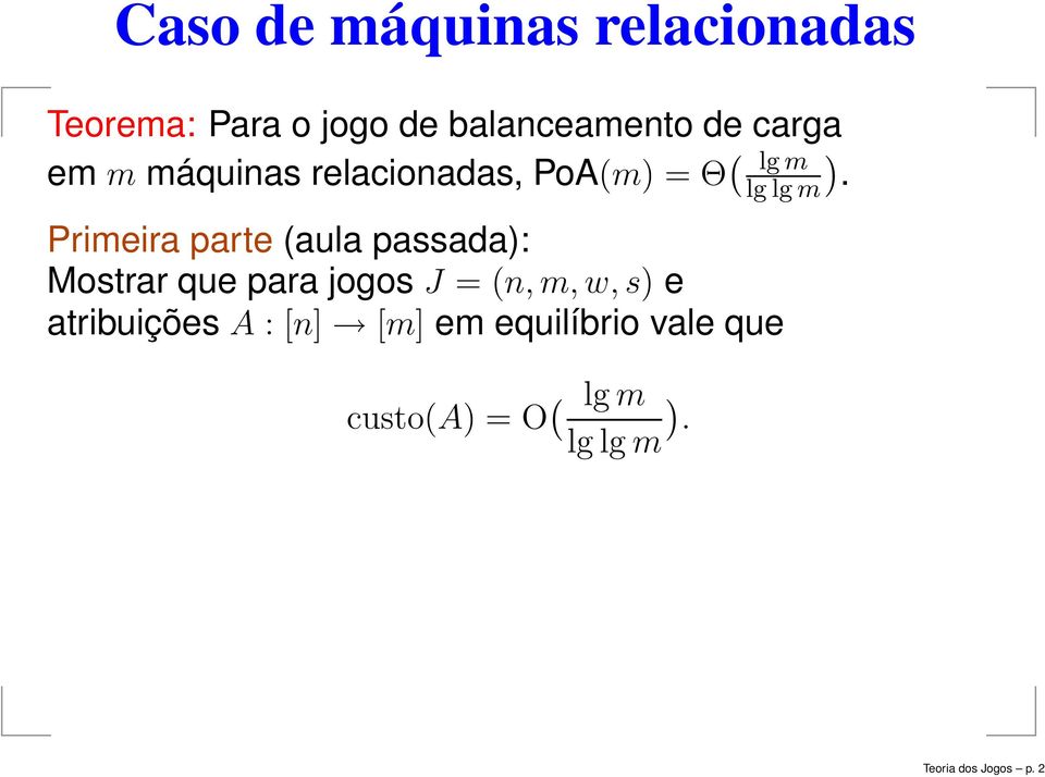 Primeira parte (aula passada): Mostrar que para jogos J = (n,m,w,s) e