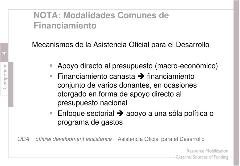 donantes, en ocasiones otorgado en forma de apoyo directo al presupuesto nacional Enfoque sectorial apoyo