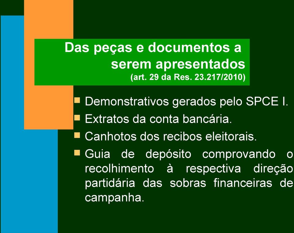 Extratos da conta bancária. Canhotos dos recibos eleitorais.