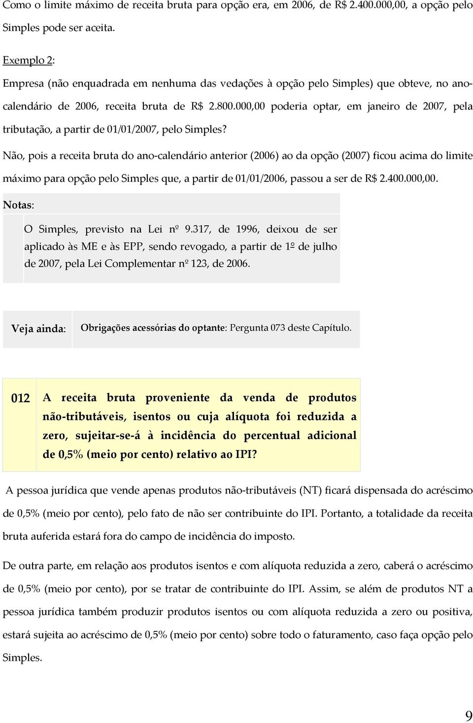 000,00 poderia optar, em janeiro de 2007, pela tributação, a partir de 01/01/2007, pelo Simples?