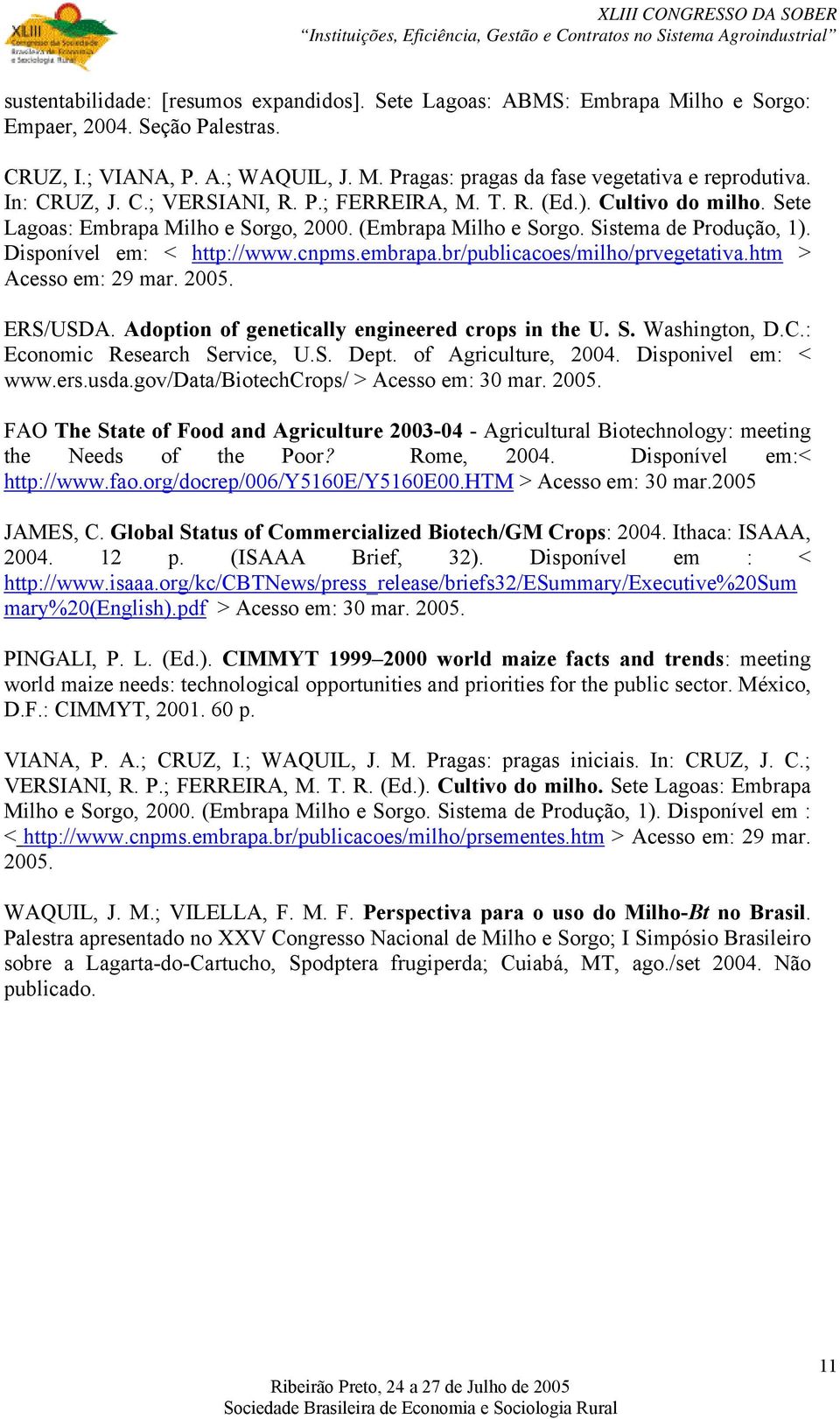 cnpms.embrapa.br/publicacoes/milho/prvegetativa.htm > Acesso em: 29 mar. 2005. ERS/USDA. Adoption of genetically engineered crops in the U. S. Washington, D.C.: Economic Research Service, U.S. Dept.