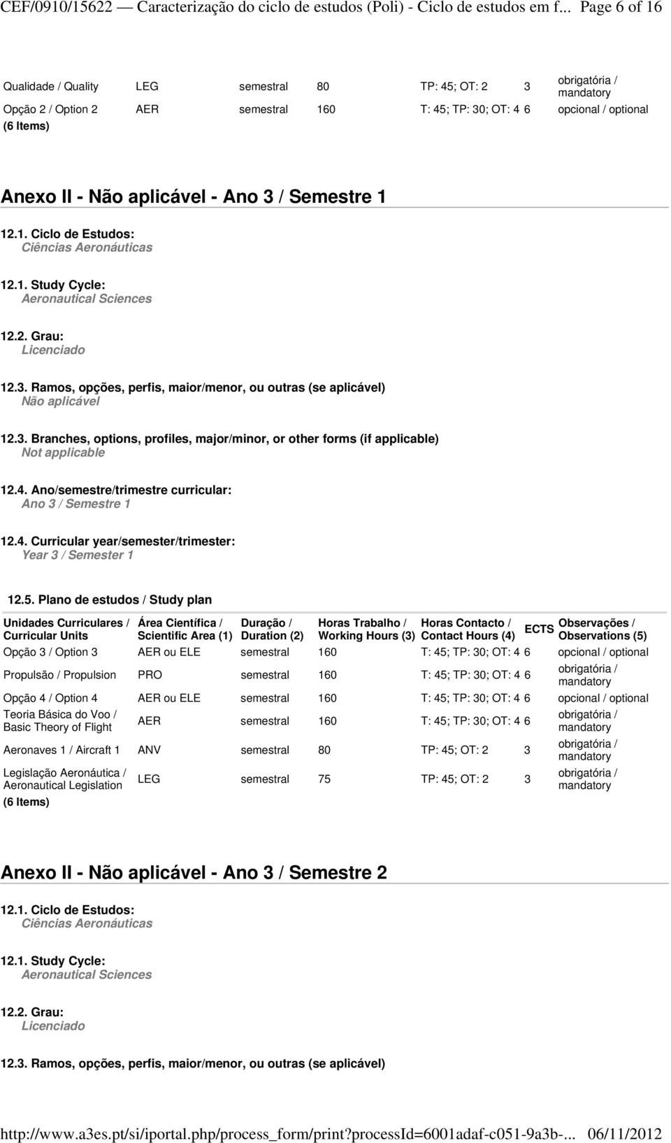 . Grau: 1.3. Ramos, opções, perfis, maior/menor, ou outras (se aplicável) 1.3. Branches, options, profiles, major/minor, or other forms (if applicable) 1.