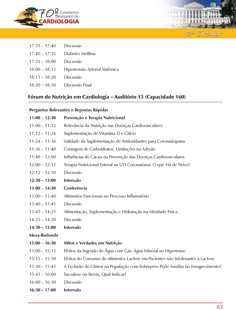 Suplementação de Vitamina D e Cálcio 11:24 11:36 Validade da Suplementação de Antioxidantes para Coronariopatas 11:36 11:48 Contagem de Carboidratos: Limitações na Adesão 11:48 12:00 Influências do