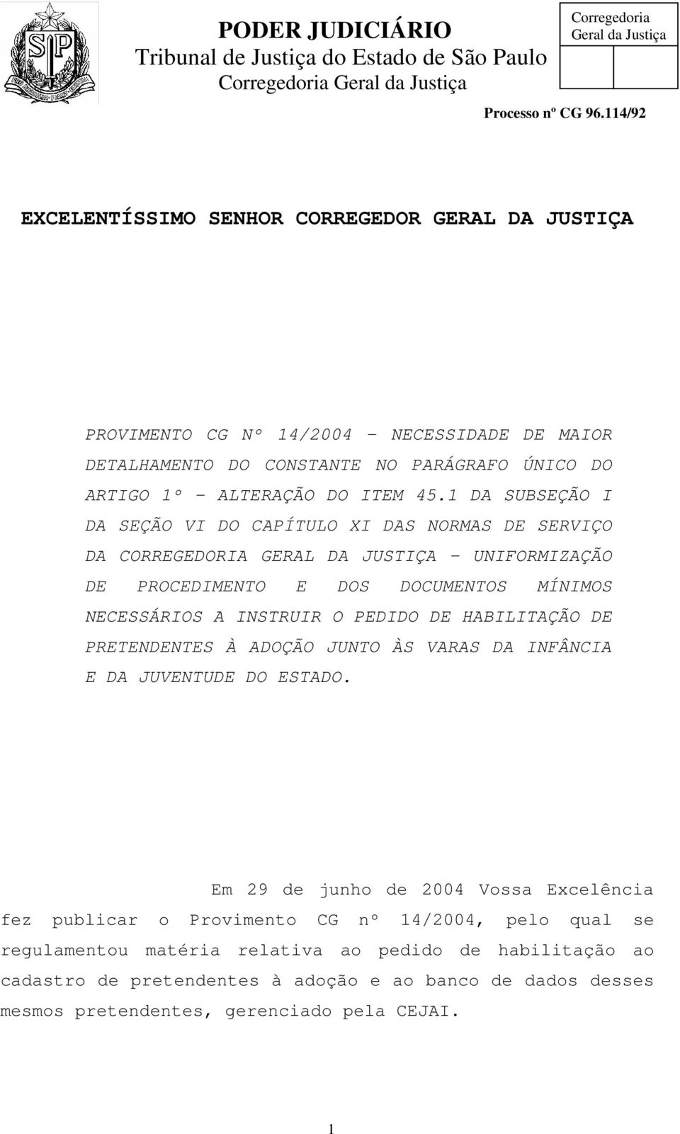 PEDIDO DE HABILITAÇÃO DE PRETENDENTES À ADOÇÃO JUNTO ÀS VARAS DA INFÂNCIA E DA JUVENTUDE DO ESTADO.