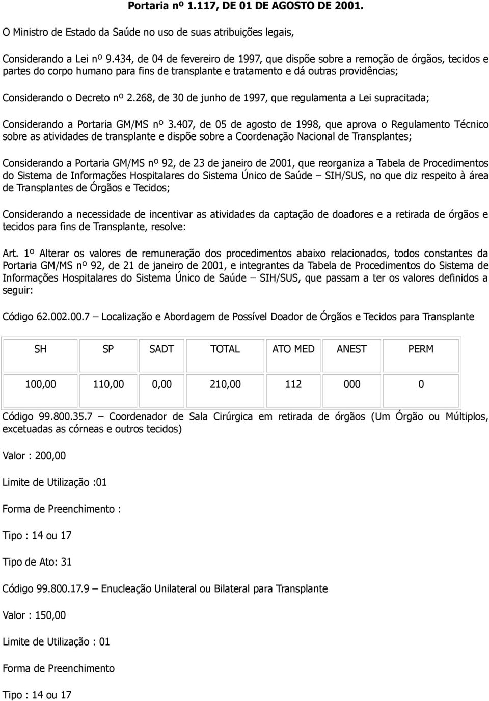 268, de 30 de junho de 1997, que regulamenta a Lei supracitada; Considerando a Portaria GM/MS nº 3.