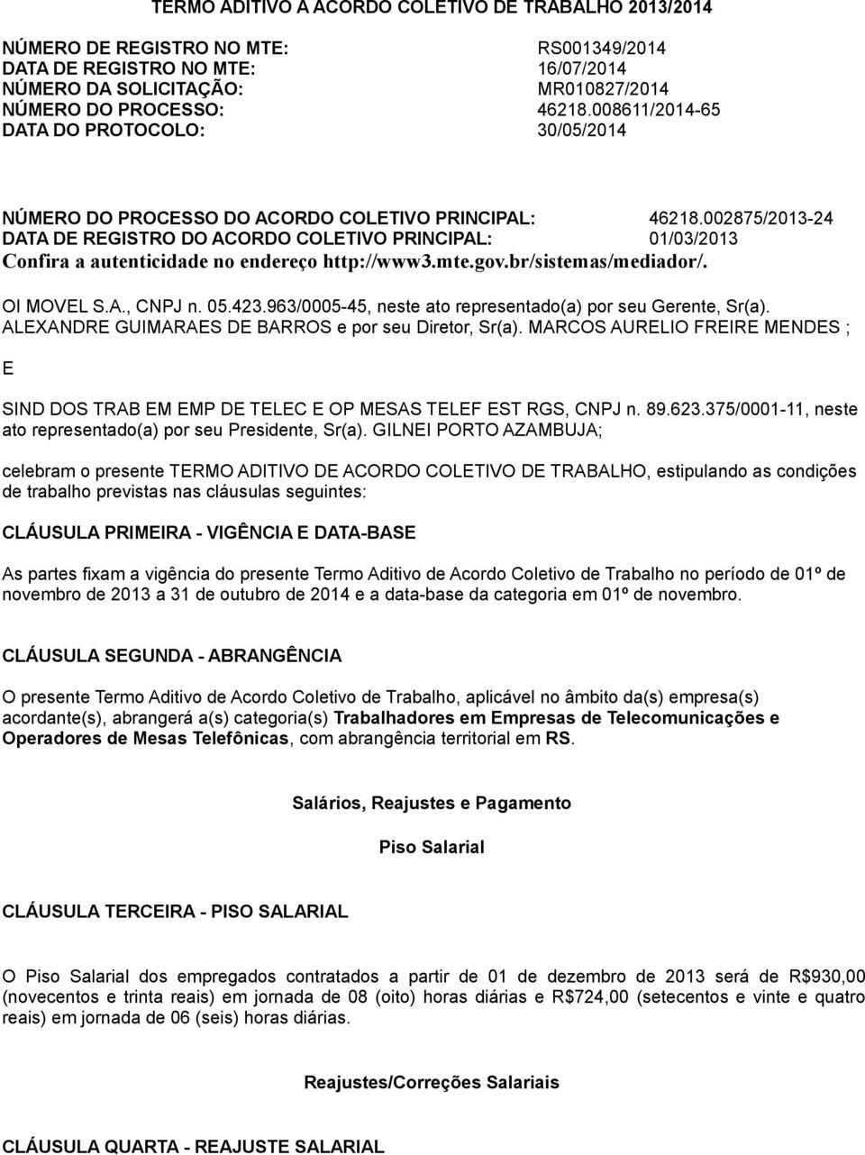 002875/2013-24 DATA DE REGISTRO DO ACORDO COLETIVO PRINCIPAL: 01/03/2013 Confira a autenticidade no endereço http://www3.mte.gov.br/sistemas/mediador/. OI MOVEL S.A., CNPJ n. 05.423.