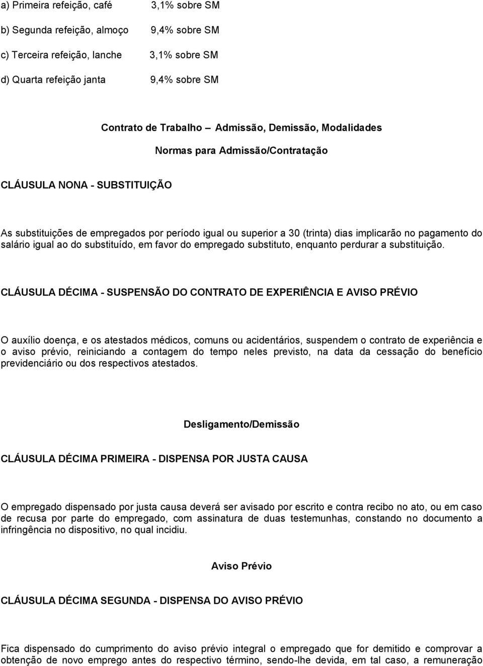 igual ao do substituído, em favor do empregado substituto, enquanto perdurar a substituição.