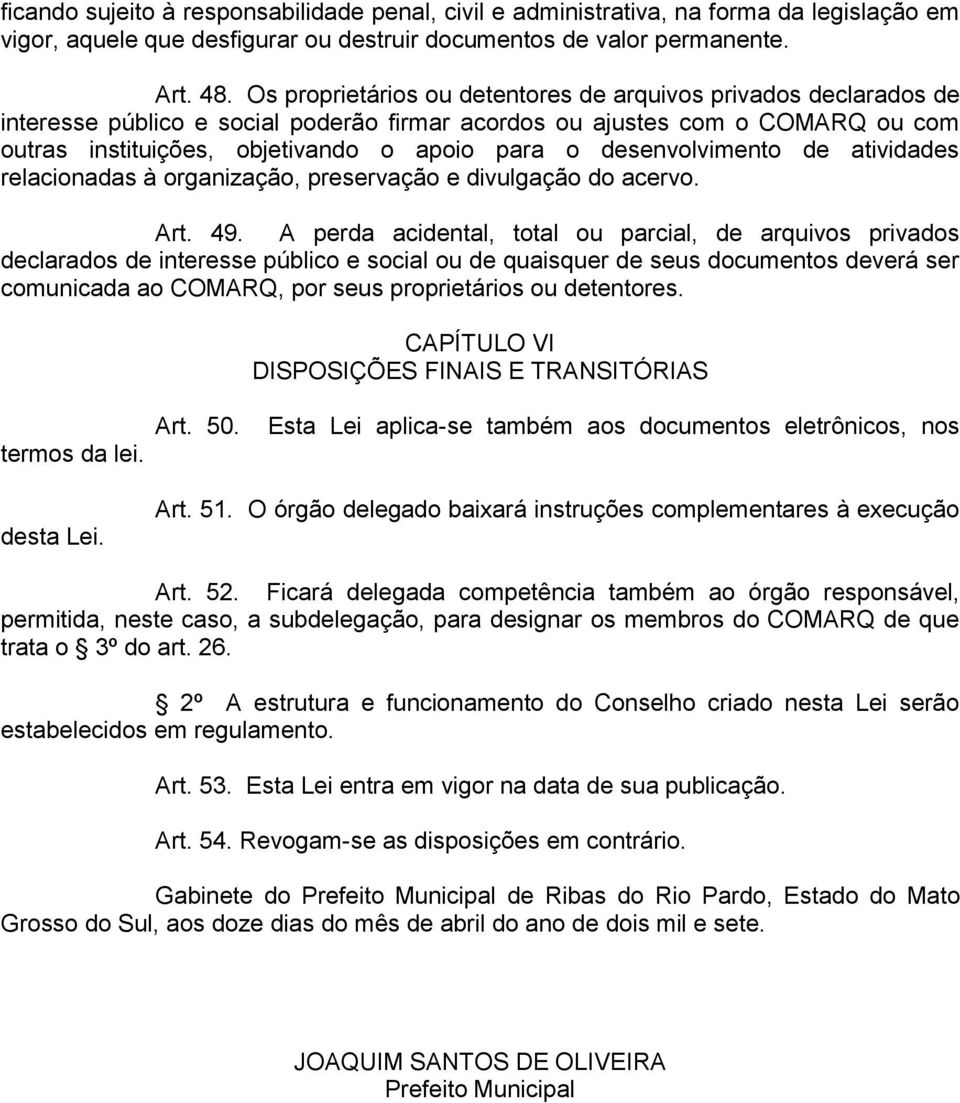 desenvolvimento de atividades relacionadas à organização, preservação e divulgação do acervo. Art. 49.