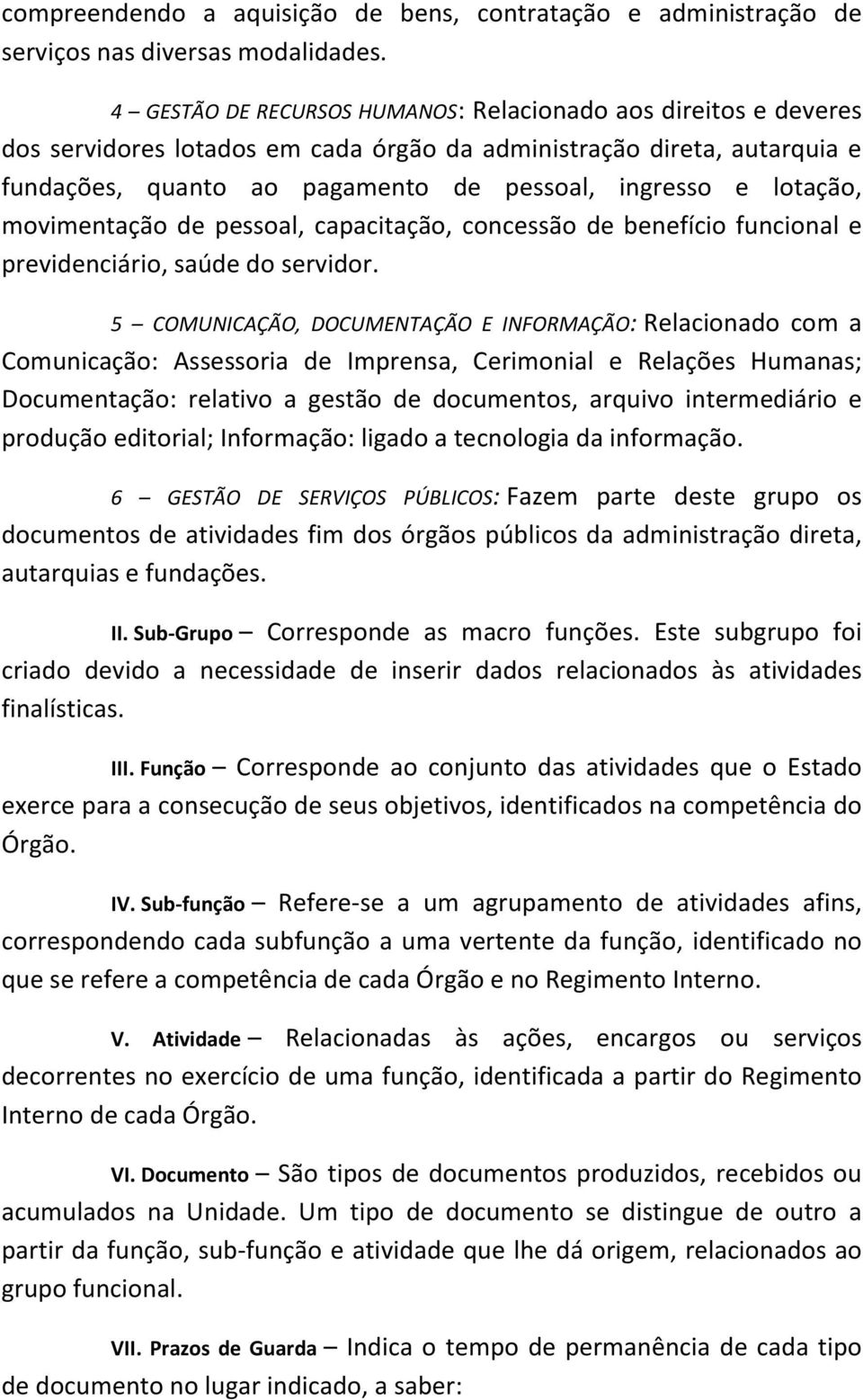 lotação, movimentação de pessoal, capacitação, concessão de benefício funcional e previdenciário, saúde do servidor.