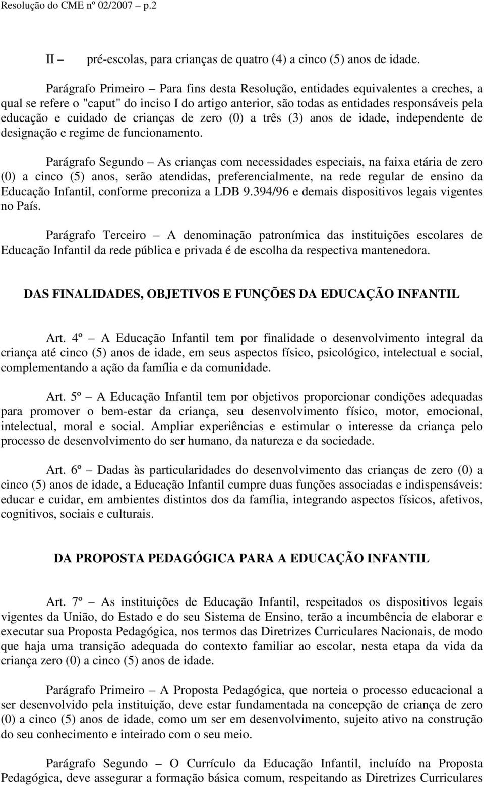 de crianças de zero (0) a três (3) anos de idade, independente de designação e regime de funcionamento.