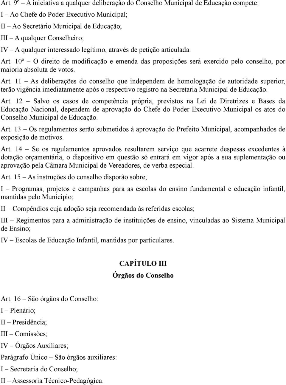 10º O direito de modificação e emenda das proposições será exercido pelo conselho, por maioria absoluta de votos. Art.