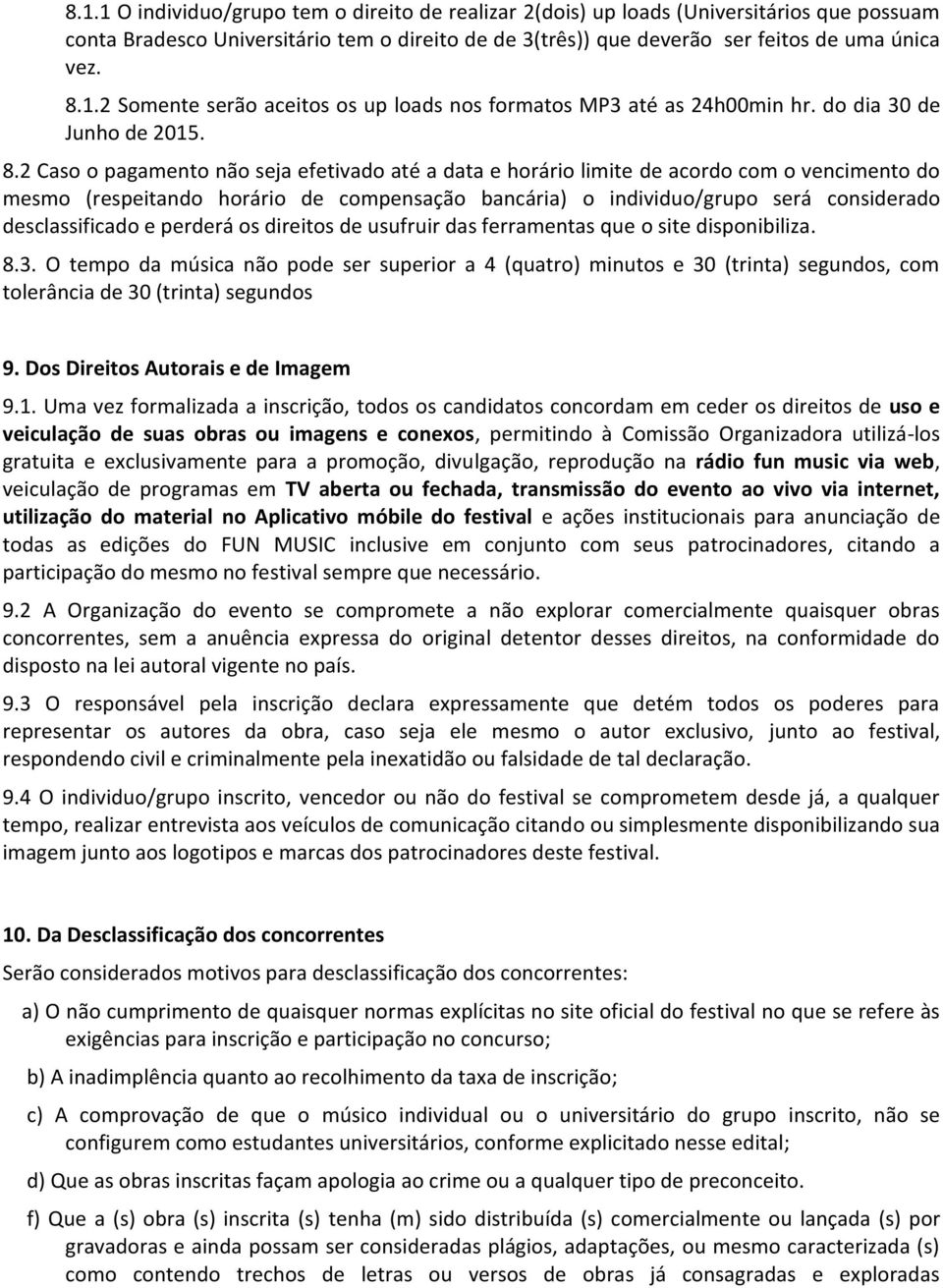 2 Caso o pagamento não seja efetivado até a data e horário limite de acordo com o vencimento do mesmo (respeitando horário de compensação bancária) o individuo/grupo será considerado desclassificado