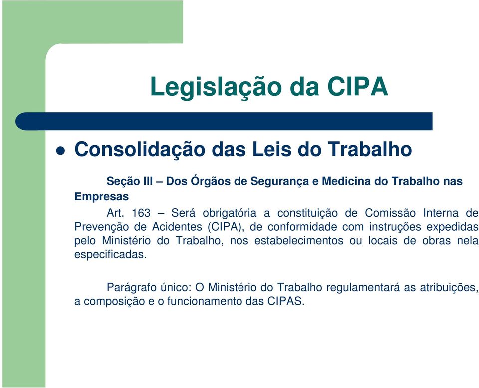 163 Será obrigatória a constituição de Comissão Interna de Prevenção de Acidentes (CIPA), de conformidade com