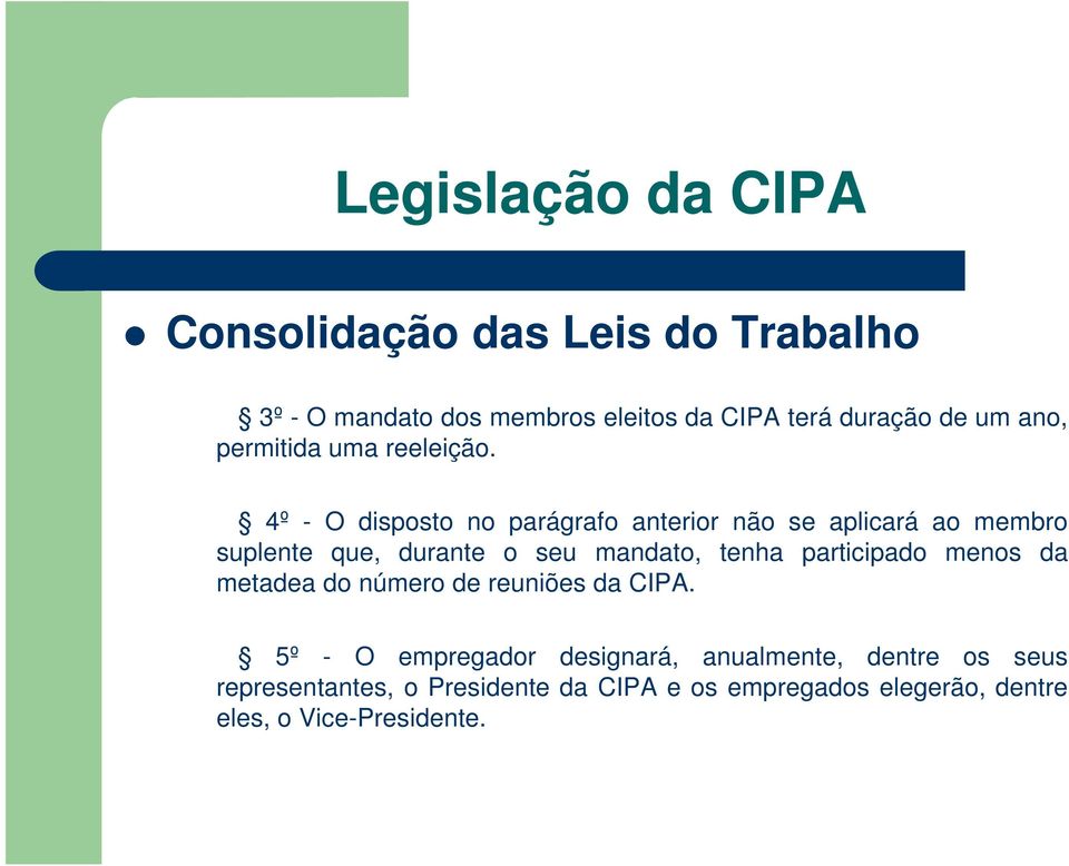 4º - O disposto no parágrafo anterior não se aplicará ao membro suplente que, durante o seu mandato, tenha