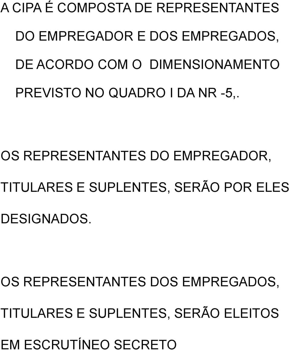 OS REPRESENTANTES DO EMPREGADOR, TITULARES E SUPLENTES, SERÃO POR ELES