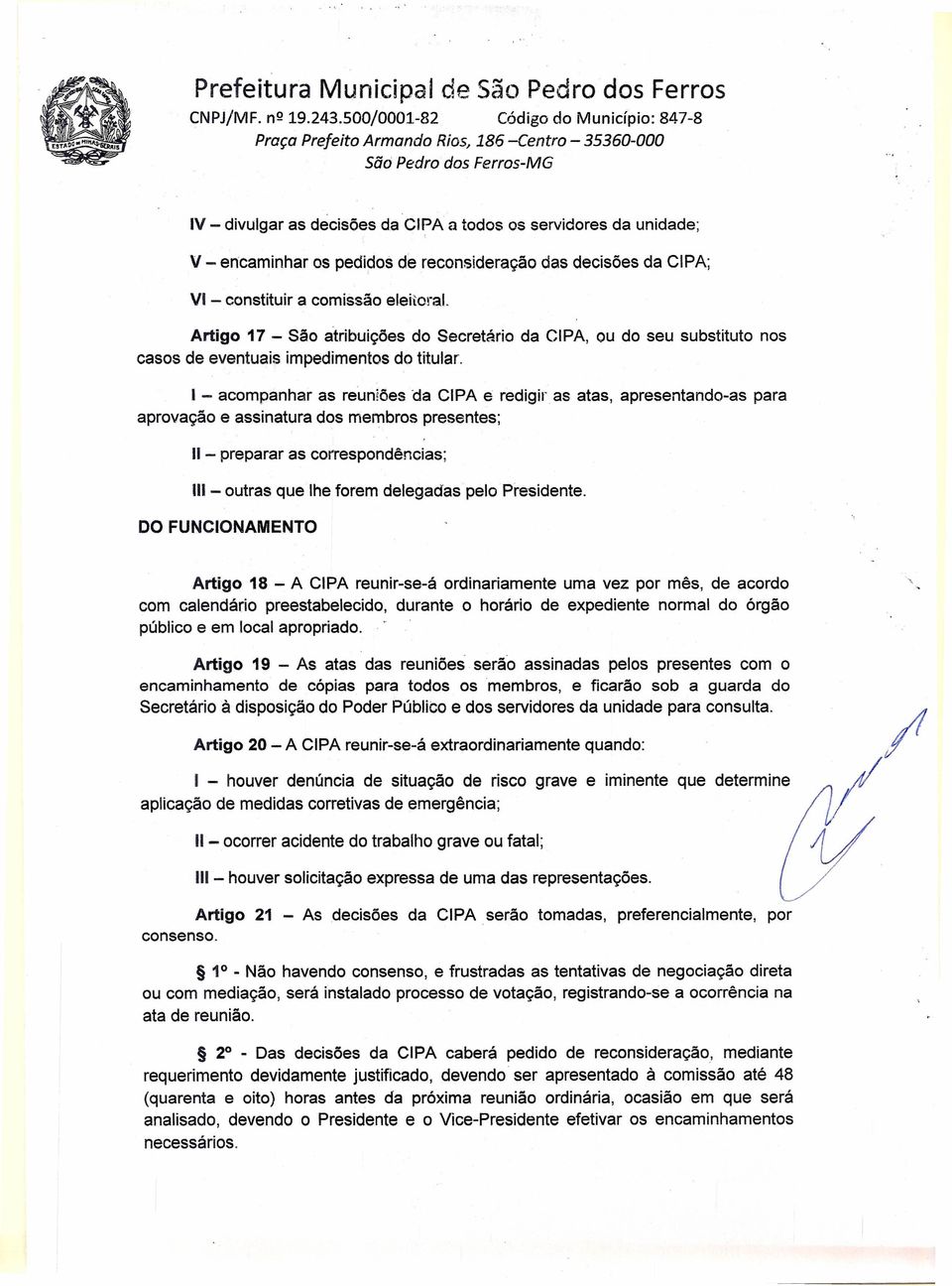 eleitoral. Artigo 17 - São atribuições do Secretário da CIPA, ou do seu substituto nos casos de eventuais impedimentos do titular.