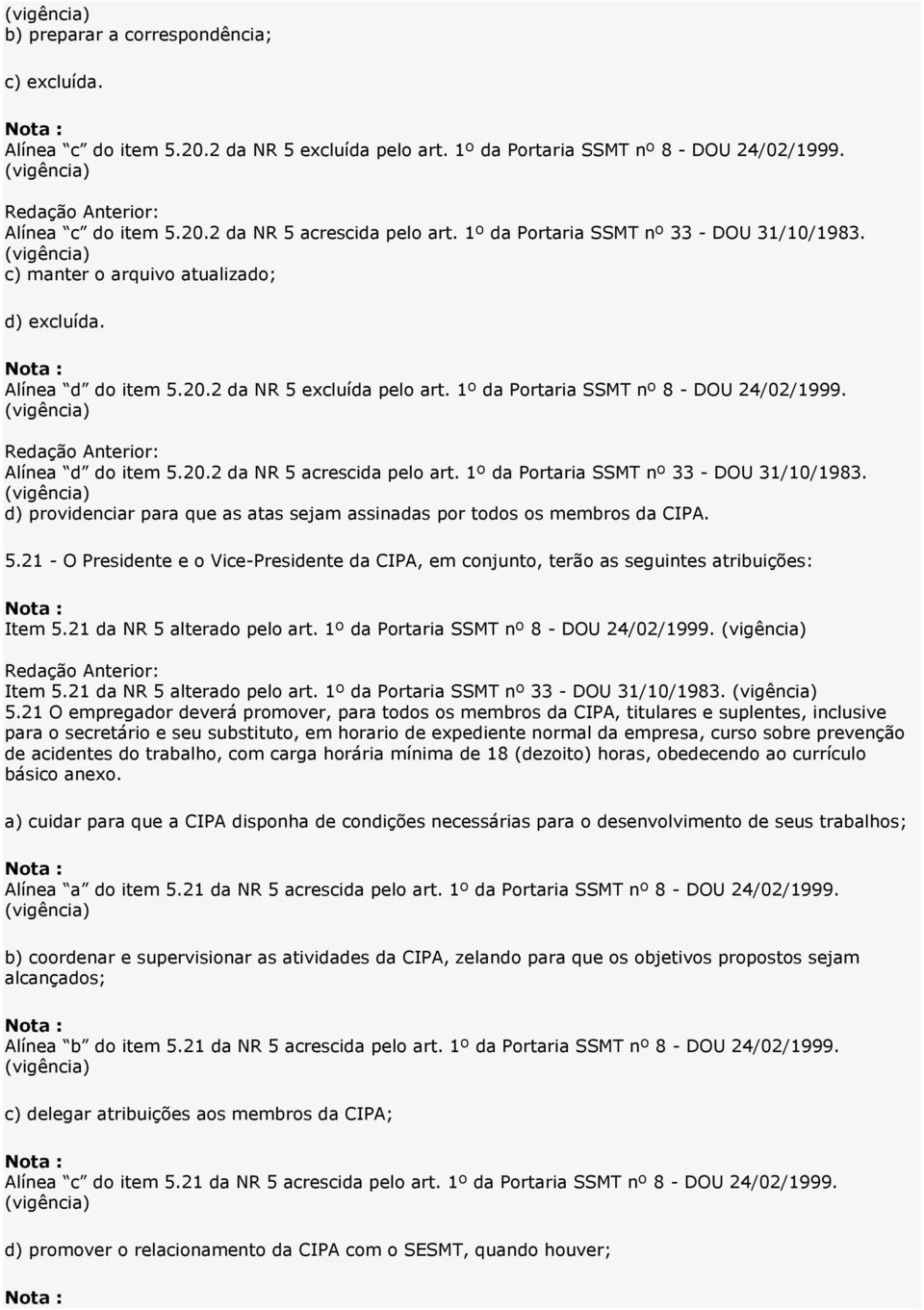 . - O Presidente e o Vice-Presidente d CIPA, em conjunto, terão s seguintes tribuições: Item. d NR lterdo pelo rt. º d Portri SSMT nº - DOU //.