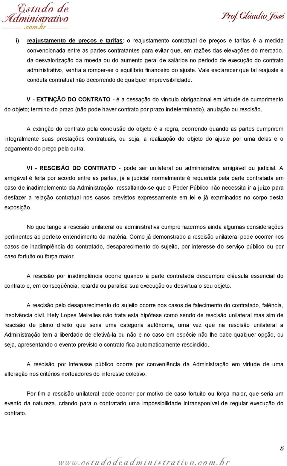 Vale esclarecer que tal reajuste é conduta contratual não decorrendo de qualquer imprevisibilidade.