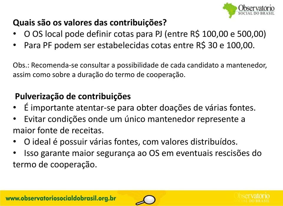 : Recomenda-se consultar a possibilidade de cada candidato a mantenedor, assim como sobre a duração do termo de cooperação.