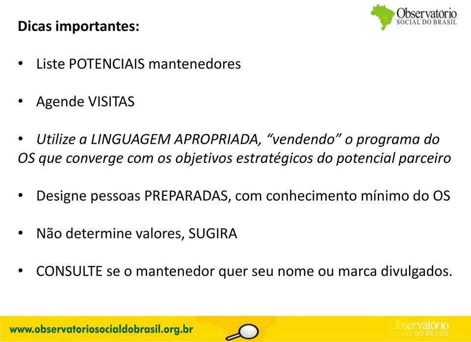 potencial parceiro Designe pessoas PREPARADAS, com conhecimento mínimo do OS Não