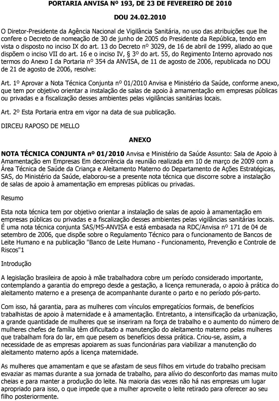 disposto no inciso IX do art. 13 do Decreto nº 3029, de 16 de abril de 1999, aliado ao que dispõem o inciso VII do art. 16 e o inciso IV, 3º do art.