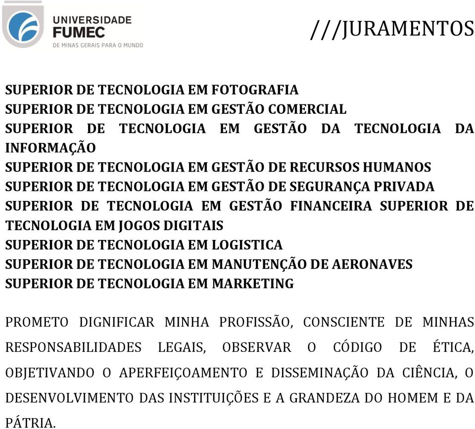 SUPERIOR DE TECNOLOGIA EM GESTÃO FINANCEIRA SUPERIOR DE TECNOLOGIA EM JOGOS DIGITAIS SUPERIOR DE TECNOLOGIA EM LOGISTICA