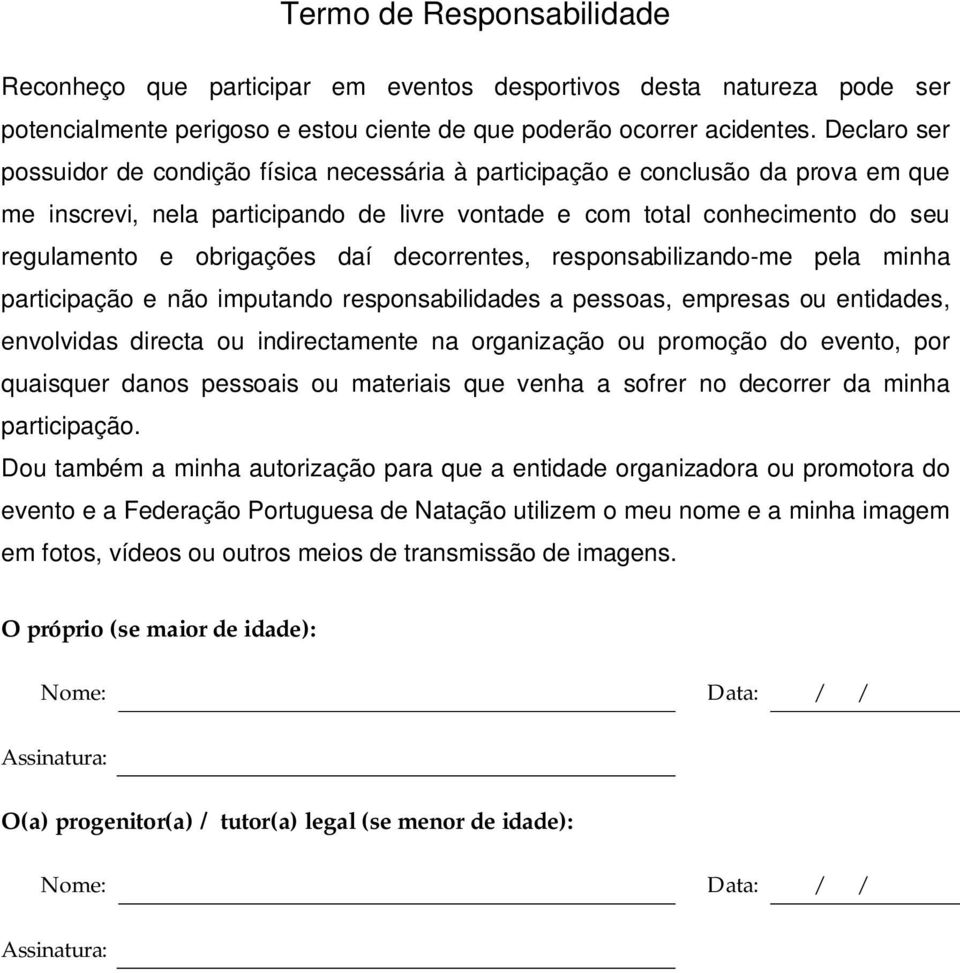 daí decorrentes, responsabilizando-me pela minha participação e não imputando responsabilidades a pessoas, empresas ou entidades, envolvidas directa ou indirectamente na organização ou promoção do