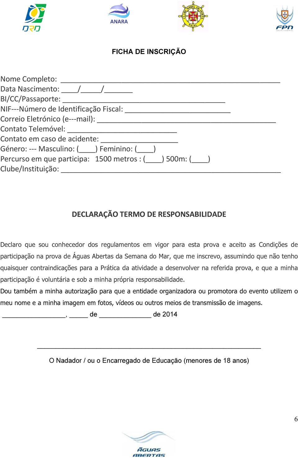 para esta prova e aceito as Condições de participação na prova de Águas Abertas da Semana do Mar, que me inscrevo, assumindo que não tenho quaisquer contraindicações para a Prática da atividade a