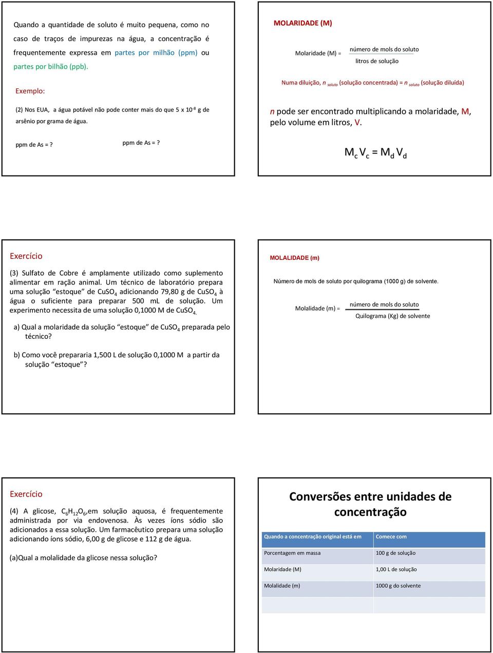 Numa diluiçã, n slut (sluçã cncentrada) = n slut (sluçã diluída) da) n pde ser encntrad multiplicand a mlaridade, M, pel vlume em litrs, V. ppm de As =?