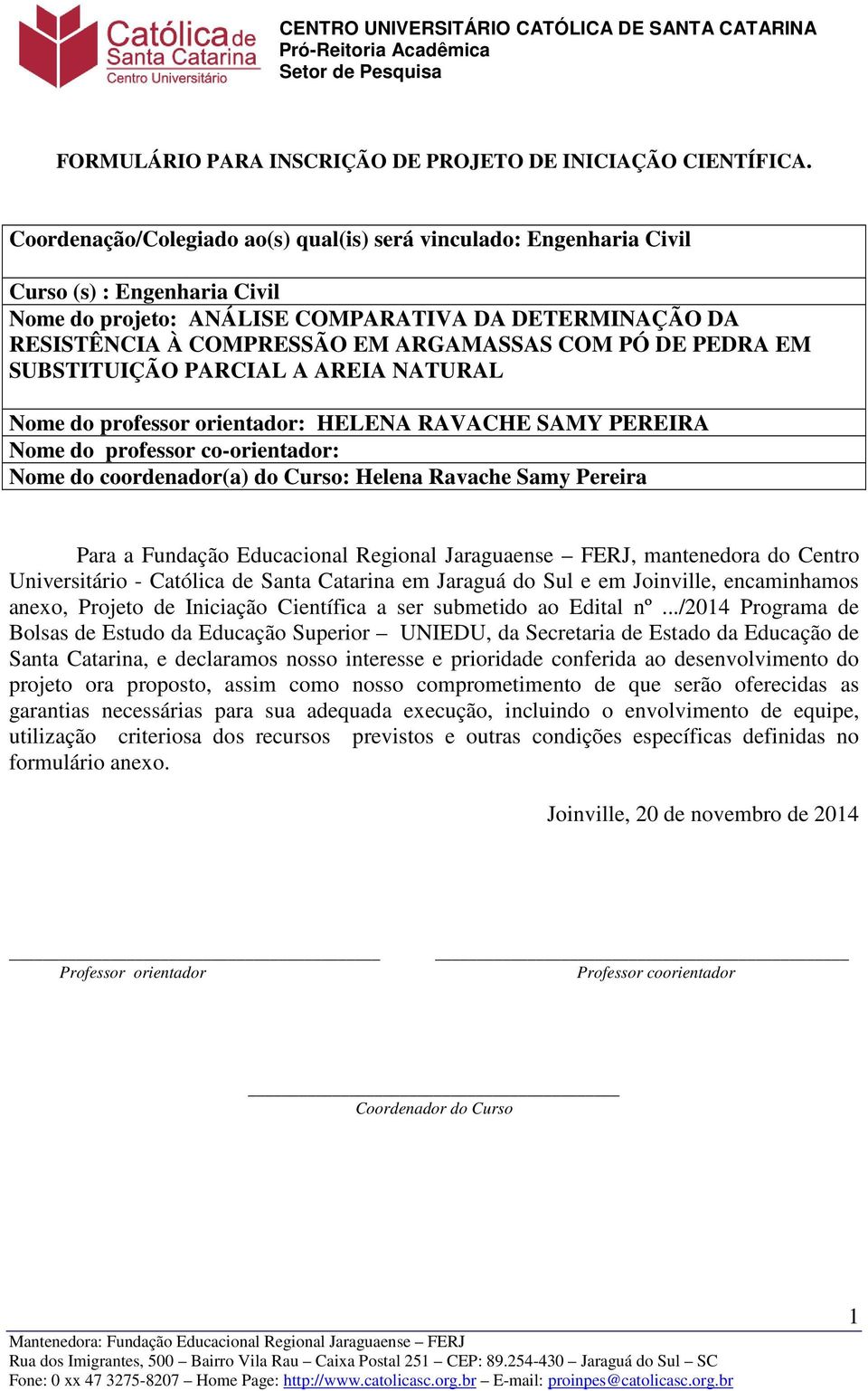 PÓ DE PEDRA EM SUBSTITUIÇÃO PARCIAL A AREIA NATURAL Nome do professor orientador: HELENA RAVACHE SAMY PEREIRA Nome do professor co-orientador: Nome do coordenador(a) do Curso: Helena Ravache Samy