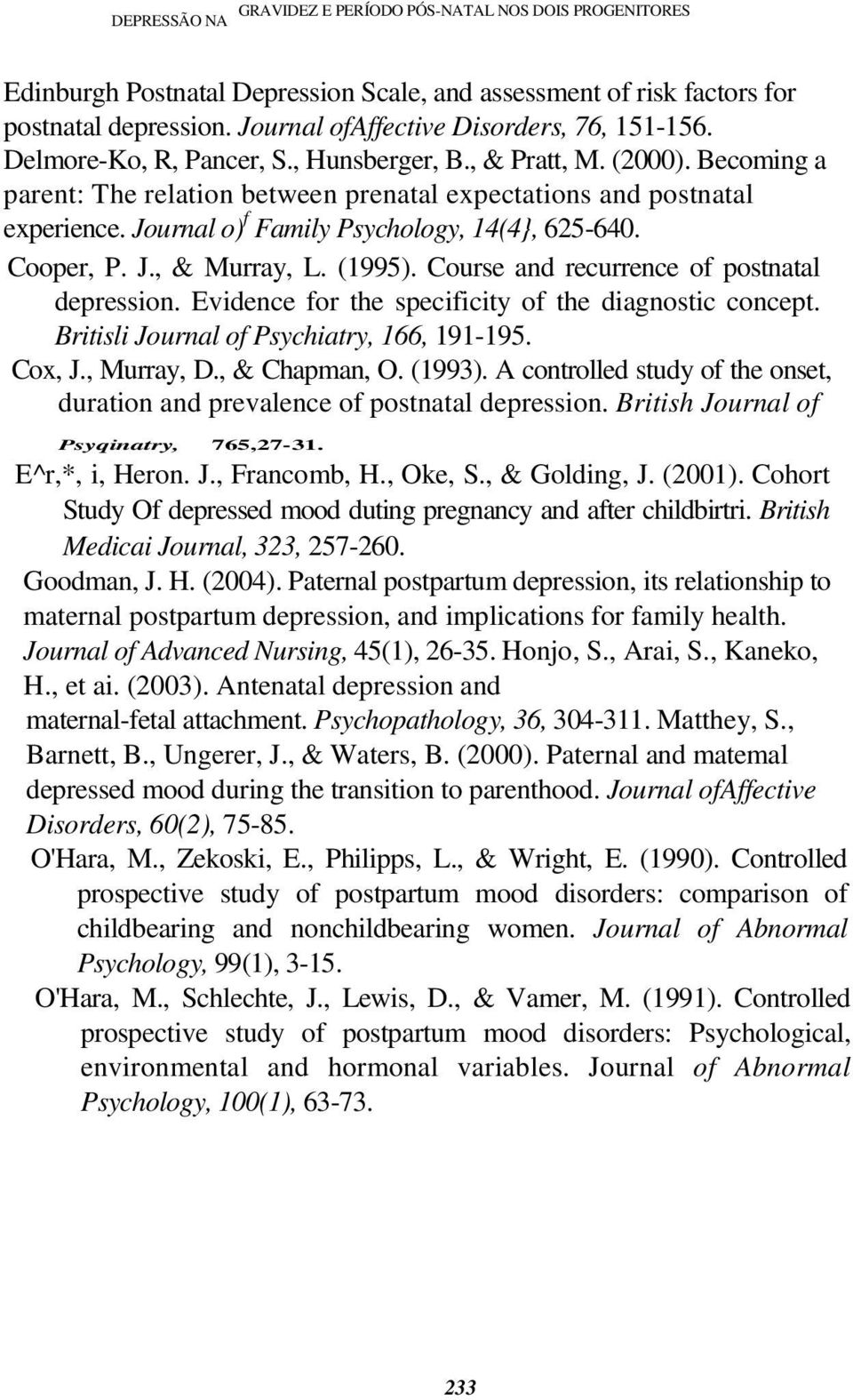 Journal o) f Family Psychology, 14(4}, 625-640. Cooper, P. J., & Murray, L. (1995). Course and recurrence of postnatal depression. Evidence for the specificity of the diagnostic concept.