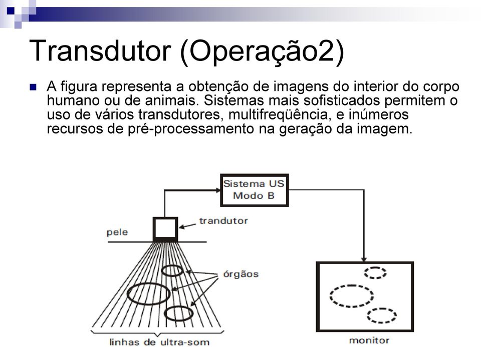 Sistemas mais sofisticados permitem o uso de vários