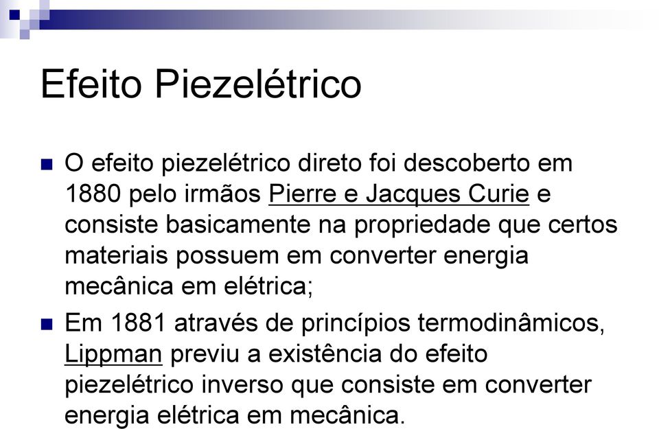 energia mecânica em elétrica; Em 1881 através de princípios termodinâmicos, Lippman previu a