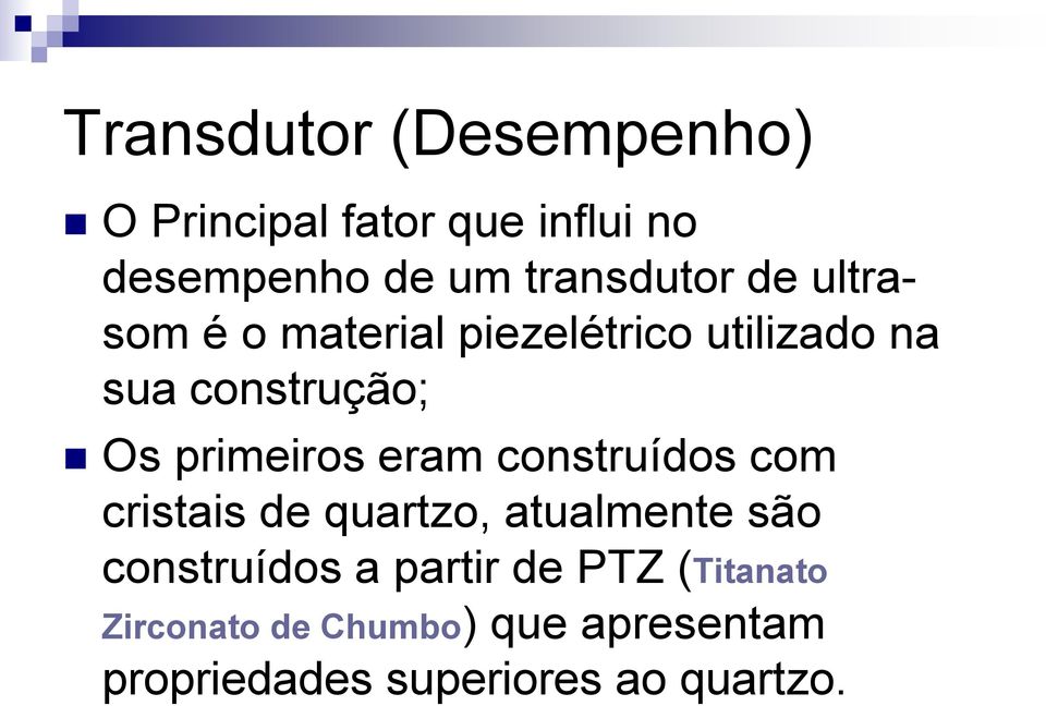 primeiros eram construídos com cristais de quartzo, atualmente são construídos a