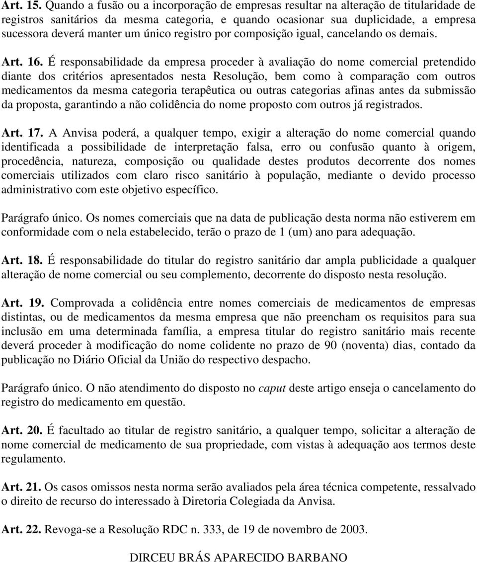 único registro por composição igual, cancelando os demais. Art. 16.