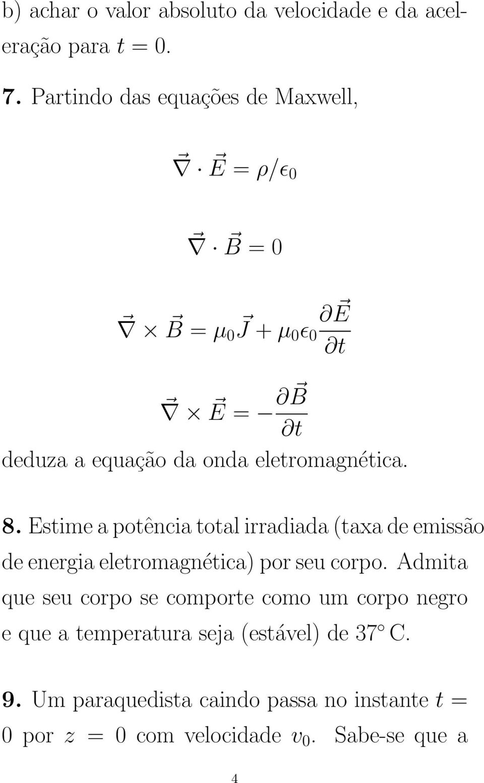 eletromagnética. 8. Estime a potência total irradiada (taxa de emissão de energia eletromagnética) por seu corpo.