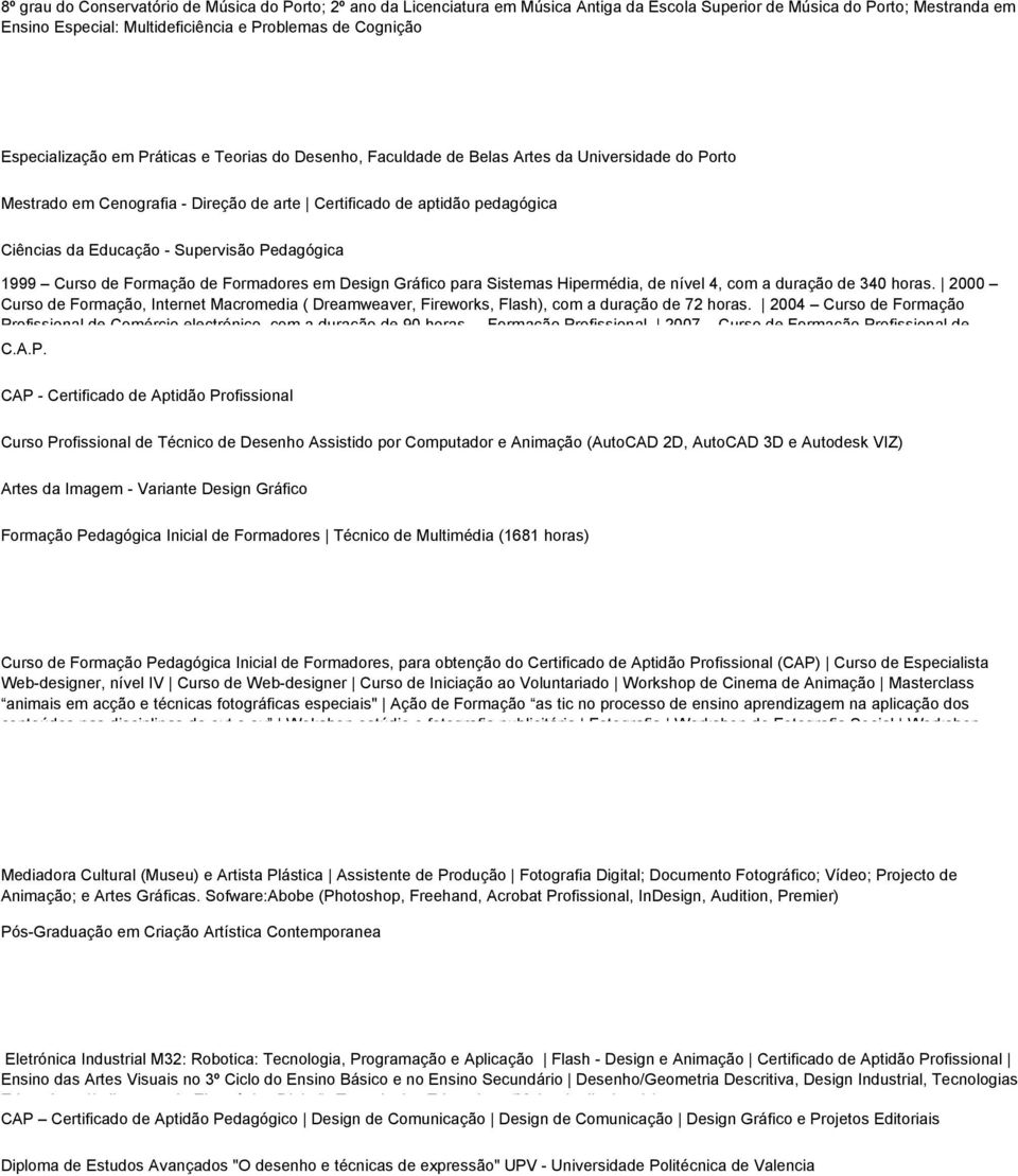 Supervisão Pedagógica 1999 Curso de Formação de Formadores em Design Gráfico para Sistemas Hipermédia, de nível 4, com a duração de 340 horas.