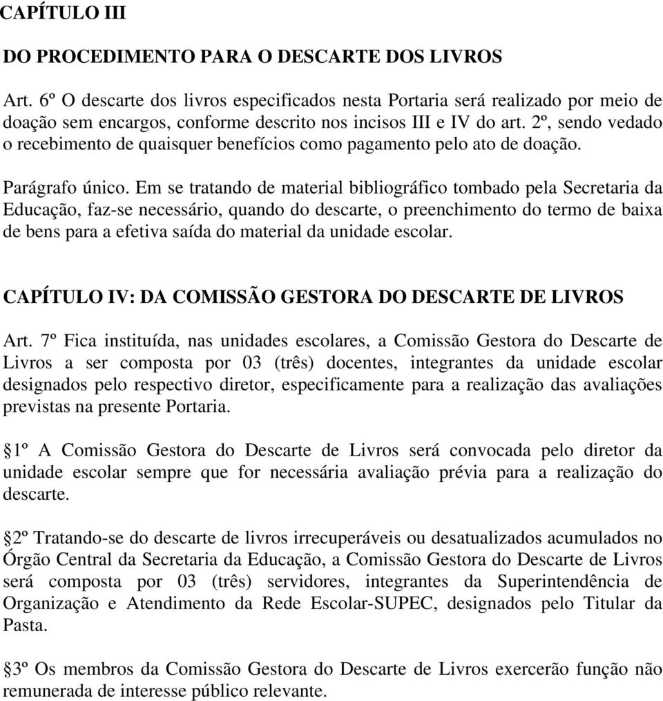 2º, sendo vedado o recebimento de quaisquer benefícios como pagamento pelo ato de doação. Parágrafo único.