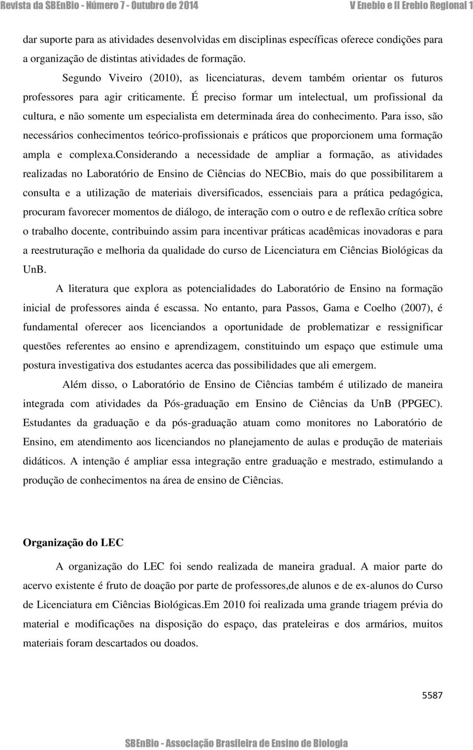 É preciso formar um intelectual, um profissional da cultura, e não somente um especialista em determinada área do conhecimento.